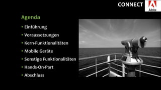 CONNECT
Agenda
• Einführung
• Voraussetzungen
• Kern-Funktionalitäten
• Mobile Geräte
• Sonstige Funktionalitäten
• Hands-On-Part
• Abschluss
 