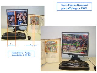 Taux d’agrandissement
                          pour affichage à 100%




7x                    x



 Musée Dobrée – Nantes
 Numérisation à 600 dpi
 