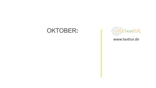OKTOBER:
www.texttur.de
 