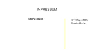 IMPRESSUM
COPYRIGHT ©TEXTagenTUR/
Devrim Gerber
 