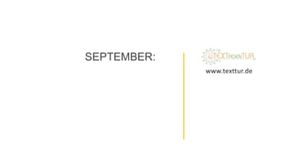 SEPTEMBER:
www.texttur.de
 