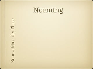 Kennzeichen der Phase   Norming
 