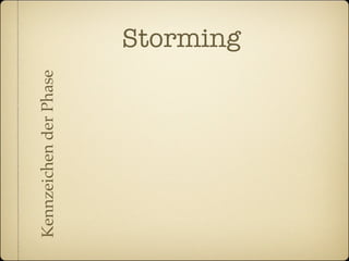 Kennzeichen der Phase   Storming
 