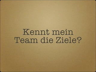 Kennt mein
Team die Ziele?
 