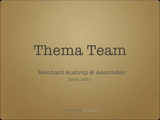 Thema Team
Reinhard Austrup & Associates
            2009 / 2010




       Reinhard Austrup & Associates
 