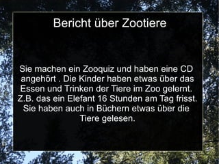 Zootiere Wie heißt du?Ich heiße Julian Was machst du gerade?Malen Wie heißt dein Projekt?Zootiere Was ist euer Ziel? Mehr über Zootiere zu erfahren 