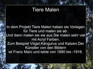 Tiere Malen Wie ist dein Name: Despina. Wie heißt dein Projekt:  Tiere Malen. Was machst du grade:  Malen. Was ist eurer Ziel: Zu malen wie ein Künstler . Was macht dir am meisten  Spaß:Das Ausmalen. Warum hast du dir das Projekt ausgesucht :  Weil mir Malen Spaß macht.  Wie kamst du auf die Idee deines Projektes? (Frau Andersen): Ich wollte etwas mit Kunst machen. 
