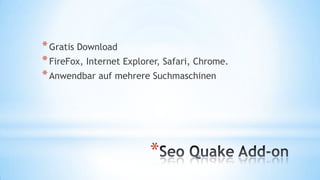 * Gratis Download
* FireFox, Internet Explorer, Safari, Chrome.
* Anwendbar auf mehrere Suchmaschinen

*

 
