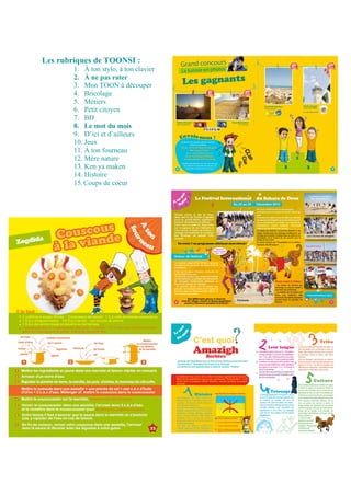 Les rubriques de TOONSI :
        1. À ton stylo, à ton clavier
        2. À ne pas rater
        3. Mon TOON à découper
        4. Bricolage
        5. Métiers
        6. Petit citoyen
        7. BD
        8. Le mot du mois
        9. D’ici et d’ailleurs
        10. Jeux
        11. À ton fourneau
        12. Mère nature
        13. Ken ya maken
        14. Histoire
        15. Coups de coeur
 