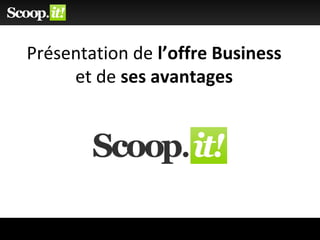 Présentation de l’offre Business
et de ses avantages
 