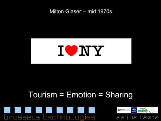 Tourism = Emotion = Sharing Milton Glaser – mid 1970s 