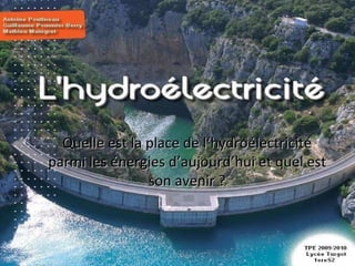 Quelle est la place de l‘hydroélectricité parmi les énergies d’aujourd’hui et quel est son avenir ? 