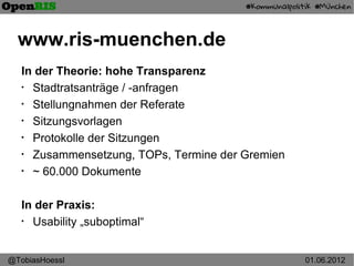 www.ris-muenchen.de
   In der Theorie: hohe Transparenz
   •
     Stadtratsanträge / -anfragen
   •
     Stellungnahmen de...