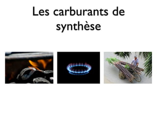 Les carburants de
    synthèse
 