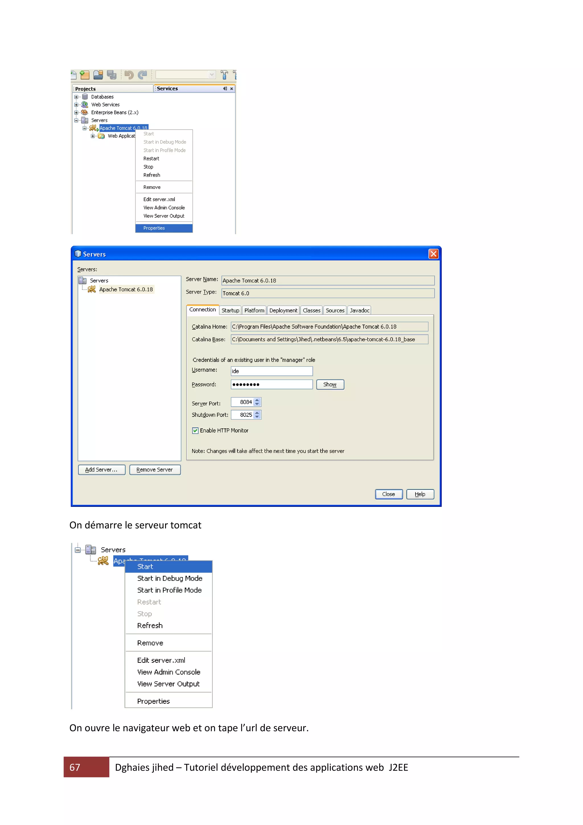 On démarre le serveur tomcat




On ouvre le navigateur web et on tape l’url de serveur.


67        Dghaies jihed – Tutoriel développement des applications web J2EE
 