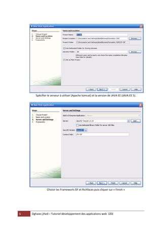 6 Dghaies jihed – Tutoriel développement des applications web J2EE 
Spécifier le serveur à utiliser (Apache tomcat) et la version de JAVA EE (JAVA EE 5). 
Choisir les Framework JSF et Richfaces puis cliquer sur « Finish »  