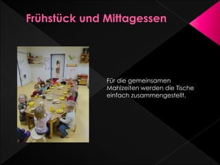 Für die gemeinsamen
Mahlzeiten werden die Tische
einfach zusammengestellt.
 