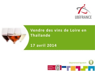 Département Agrotech
Vendre des vins de Loire en
Thaïlande
17 avril 2014
 