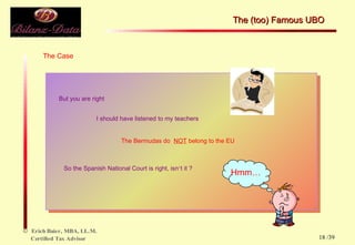 The Case But you are right  I should have listened to my teachers  The Bermudas do  NOT  belong to the EU So the Spanish National Court is right, isn ‘ t it ? Hmm … The (too) Famous UBO  /39 