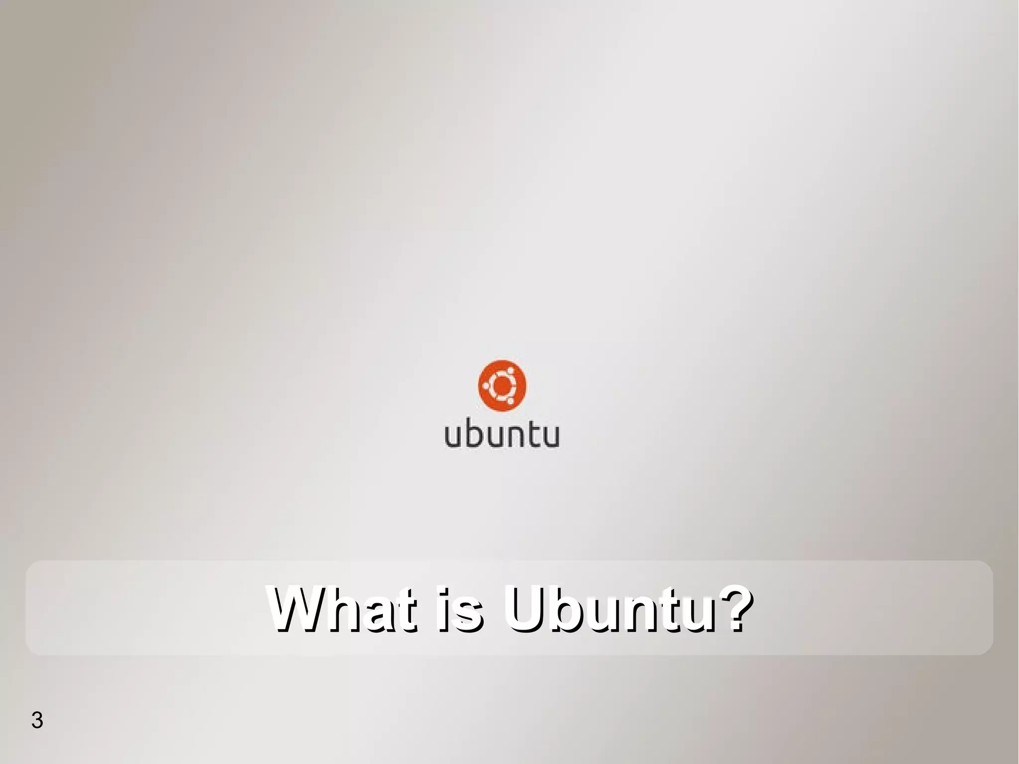 What is Ubuntu?
3
 