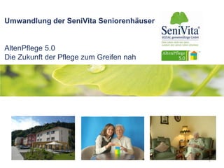 Umwandlung der SeniVita Seniorenhäuser
AltenPflege 5.0
Die Zukunft der Pflege zum Greifen nah
1
 