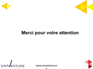 31
Merci pour votre attention
www.univenture.or
 