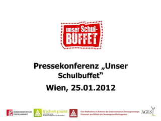Pressekonferenz „Unser  Schulbuffet “ Wien, 25.01.2012 
