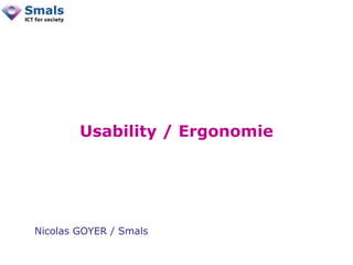 Usability / Ergonomie




Nicolas GOYER / Smals
 