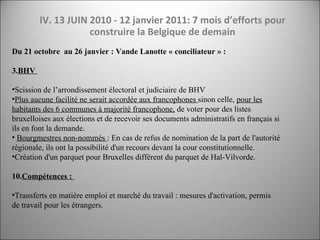 IV. 13 JUIN 2010 - 12 janvier 2011: 7 mois d’efforts pour construire la Belgique de demain <ul><li>Du 21 octobre  au 26 ja...