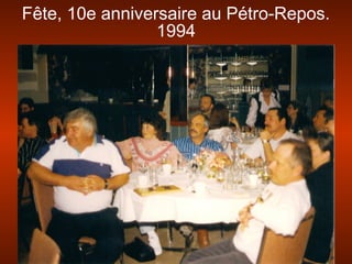 Fête, 10e anniversaire au Pétro-Repos.
1994
 