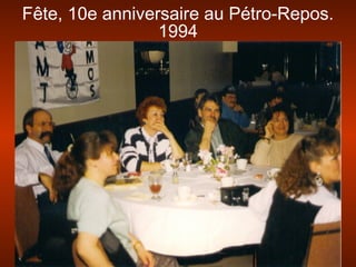 Fête, 10e anniversaire au Pétro-Repos.
1994
 