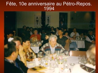 Fête, 10e anniversaire au Pétro-Repos.
1994
 