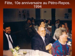 Fête, 10e anniversaire au Pétro-Repos.
1994
 