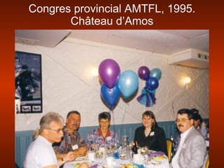 Congres provincial AMTFL, 1995.
Château d’Amos
 