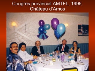 Congres provincial AMTFL, 1995.
Château d’Amos
 