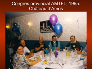 Congres provincial AMTFL, 1995.
Château d’Amos
 