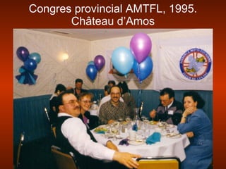 Congres provincial AMTFL, 1995.
Château d’Amos
 