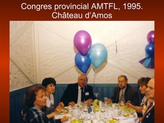 Congres provincial AMTFL, 1995.
Château d’Amos
 