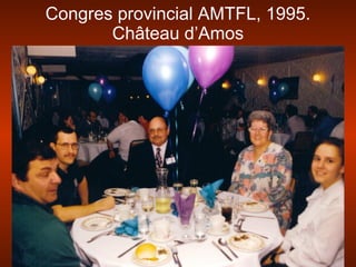Congres provincial AMTFL, 1995.
Château d’Amos
 