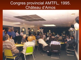 Congres provincial AMTFL, 1995.
Château d’Amos
 