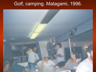 Golf, camping. Matagami, 1996.
 