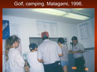 Golf, camping. Matagami, 1996.
 