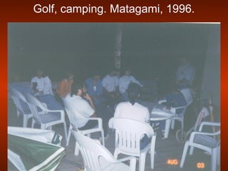Golf, camping. Matagami, 1996.
 