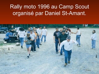Rally moto 1996 au Camp Scout
organisé par Daniel St-Amant.
 
