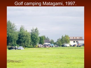Golf camping Matagami, 1997.
 