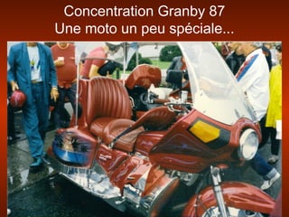 Concentration Granby 87
Une moto un peu spéciale...
 