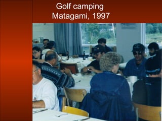Golf camping
Matagami, 1997
À droite de
l’écran,
Michel
Kurello,
organisateur
 