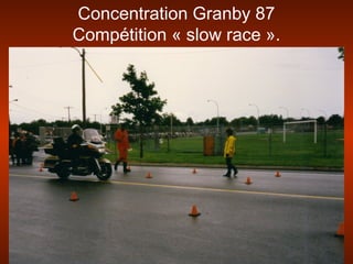 Concentration Granby 87
Compétition « slow race ».
 