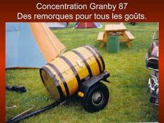 Concentration Granby 87
Des remorques pour tous les goûts.
 