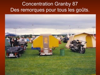 Concentration Granby 87
Des remorques pour tous les goûts.
 